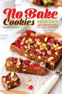 No Bake Cookies: Delicious and Irresistible No-Bake Cookies