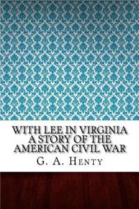 With Lee in Virginia A Story of the American Civil War