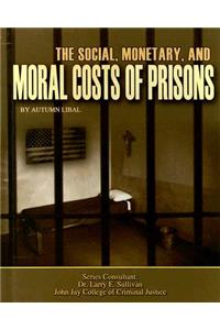 The Social, Monetary, and Moral Costs of Prisons