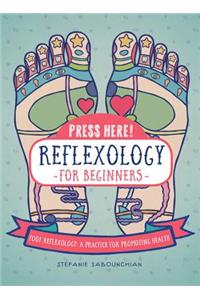 Reflexology for Beginners (Press Here!)