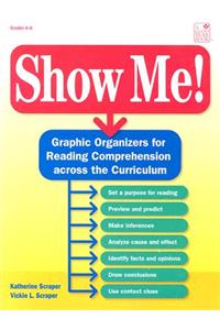 Show Me: Graphic Organizers for Reading Comprehension Across the Curriculum