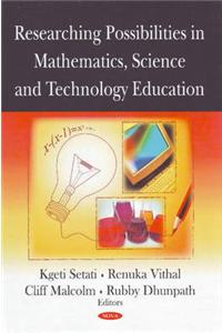 Researching Possibilities in Mathematics, Science & Technology Education