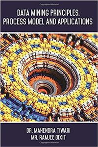 Data Mining Principles, Process Model and Applications