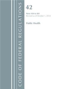 Code of Federal Regulations, Title 42 Public Health 430-481, Revised as of October 1, 2018