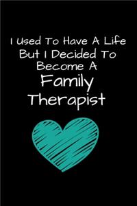I Used To Have A Life But I Decided To Become An Family Therapist