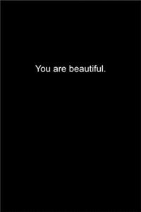 You are beautiful.