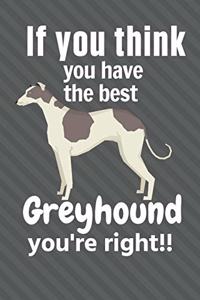 If you think you have the best Greyhound you're right!!