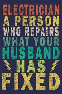 Electrician A Person Who Repairs What Your Husband Has Fixed