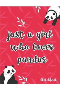 Just A Girl Who Loves Pandas Sketchbook