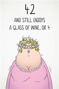 42 And Still Enjoys A Glass Of Wine... Or 4
