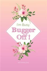 2020 Weekly Diary; I'm Busy, Bugger Off!