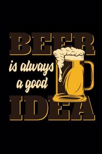 Beer is always a good idea