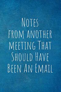 Notes From Another Meeting That Should Have Been An Email