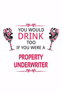 You Would Drink Too If You Were A Property Underwriter