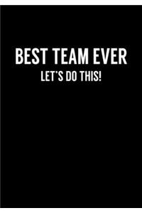 Best Team Ever Lets Do This!