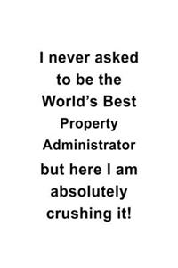I Never Asked To Be The World's Best Property Administrator But Here I Am Absolutely Crushing It