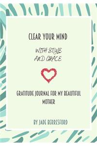 Clear Your Mind with Style and Grace, Gratitude Journal for My Beautiful Mother