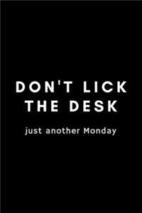 Don't Lick The Desk Just Another Monday