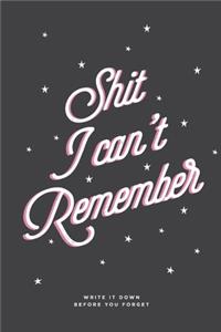 Shit I Can't Remember - Write It Down Before You Forget