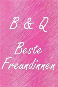 B & Q. Beste Freundinnen