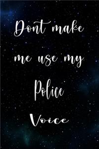 Don't Make Me Use My Police Voice