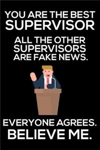 You Are The Best Supervisor All The Other Supervisors Are Fake News. Everyone Agrees. Believe Me.