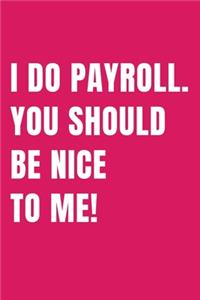 I Do Payroll. You Should Be Nice To Me!