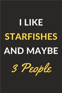 I Like Starfishes And Maybe 3 People