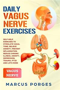 Daily Vagus Nerve Exercises: Self-Help Exercises to Stimulate Vagal Tone. Relieve Anxiety, Prevent Inflammation, Reduce Chronic Illness, Anxiety, Depression, Trauma, PTSD and Lo