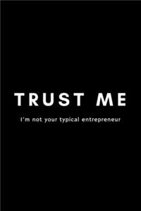 Trust Me I'm Not Your Typical Entrepreneur
