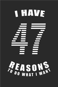 I Have 47 Reasons to Do What I Want Birthday Celebration Gift 47 Birth Anniversary
