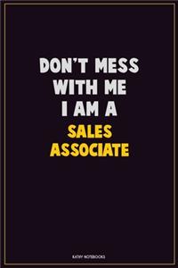 Don't Mess With Me, I Am A Sales Associate