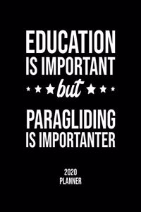 Education Is Important But Paragliding Is Importanter 2020 Planner: Paragliding Fan 2020 Calendar, Funny Design, 2020 Planner for Paragliding Lover, Christmas Gift for Paragliding Lover