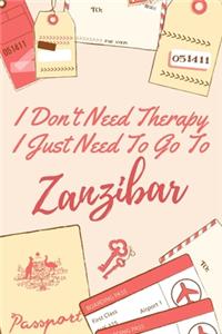 I Don't Need Therapy I Just Need To Go To Zanzibar