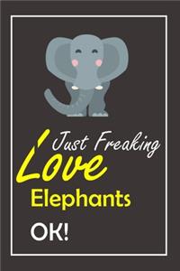 I Just Freaking Love Elephants, OK !