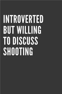 Introverted But Willing To Discuss Shooting Notebook