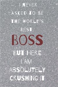 I never asked to be the world's best boss
