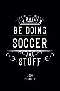 I'd Rather Be Doing Soccer Stuff 2020 Planner