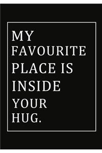 my favourite place is inside your hug