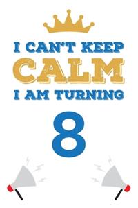 I Can't Keep Calm I Am Turning 8