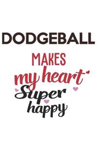 Dodgeball Makes My Heart Super Happy Dodgeball Lovers Dodgeball Obsessed Notebook A beautiful