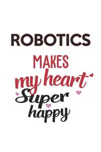 Robotics Makes My Heart Super Happy Robotics Lovers Robotics Obsessed Notebook A beautiful