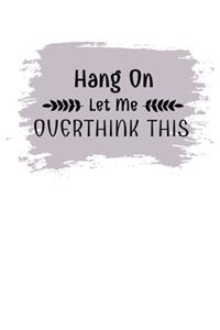 Hang On Let Me Overthink This