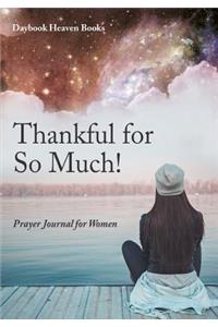 Thankful for so much! Prayer Journal for Women