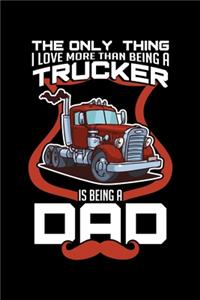 The Only Thing I Love More Than Being a Trucker Is Being a Dad
