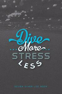 Dive More Stress Less Scuba Diver Log Book