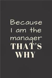 Because I am the manager THAT'S WHY