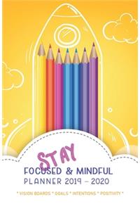 Stay Focused & Mindful Planner 2019 - 2020 Vision Boards Goals Intentions Positivity: Monthly & Weekly Diary with special features to align yourself with your goals and make positive impact on your life (Color Pens Cover)