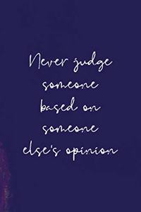 Never Judge Someone Based On Someone Else's Opinion