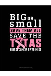Big Or Small Save Them All Save The Tatas Breast Cancer Awareness